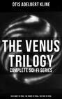 The Venus Trilogy - Complete Sci-Fi Series: The Planet of Peril, The Prince of Peril & The Port of Peril