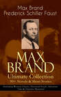 MAX BRAND Ultimate Collection: 90+ Novels & Short Stories (Including Western Classics, Historical Novels, Adventure Tales & Detective Mysteries)