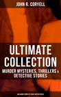 JOHN R. CORYELL Ultimate Collection: Murder Mysteries, Thrillers & Detective Stories (Including Complete Nick Carter Series)