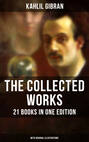 The Collected Works of Kahlil Gibran: 21 Books in One Edition (With Original Illustrations)