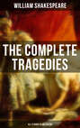 The Complete Tragedies of William Shakespeare - All 12 Books in One Edition