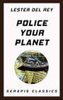 Police Your Planet (Serapis Classics)
