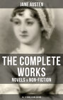 The Complete Works of Jane Austen: Novels & Non-Fiction (All 12 Books in One Edition)