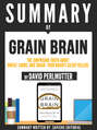 Summary Of "Grain Brain: The Surprising Truth About Wheat, Carbs, And Sugar - Your Brain's Silent Killer - By David Perlmutter"