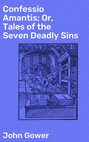 Confessio Amantis; Or, Tales of the Seven Deadly Sins