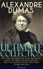 ALEXANDRE DUMAS Ultimate Collection: 40+ Titles Including The Three Musketeers Series, The Marie Antoinette Novels, The Count of Monte Cristo, The Valois Trilogy and more (Illustrated)