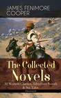 The Collected Novels of James Fenimore Cooper: 30 Western Classics, Adventure Novels & Sea Tales (Illustrated)
