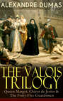 THE VALOIS TRILOGY: Queen Margot, Chicot de Jester & The Forty-Five Guardsmen