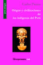 Origen y civilizaciones de los indígenas del Perú