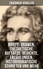Friedrich Schiller: Briefe, Dramen, Theoretische Aufsätze, Gedichte, Erzählungen, Historiografische Schriften und mehr