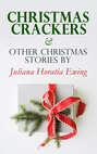 Christmas Crackers & Other Christmas Stories by Juliana Horatia Ewing