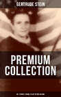 GERTRUDE STEIN Premium Collection: 60+ Stories, Poems & Plays in One Volume