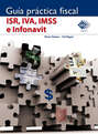 Guía Práctica Fiscal. ISR, IVA, IMSS e Infonavit 2018
