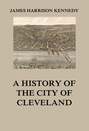 A history of the city of Cleveland