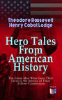 Hero Tales From American History –The Great Men Who Gave Their Lives to the Service of Their Fellow-Countrymen
