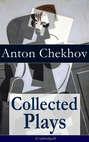 Collected Plays of Anton Chekhov (Unabridged): 12 Plays including On the High Road, Swan Song, Ivanoff, The Anniversary, The Proposal, The Wedding, The Bear, The Seagull, A Reluctant Hero, Uncle Vanya, The Three Sisters and The Cherry Orchard