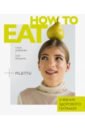 How to eat. Учебник здорового питания