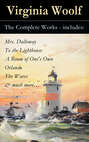 The Complete Works - includes: Mrs. Dalloway + To the Lighthouse + A Room of One's Own + Orlando + The Waves & much more…