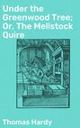Under the Greenwood Tree; Or, The Mellstock Quire