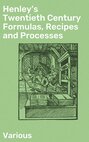 Henley's Twentieth Century Formulas, Recipes and Processes