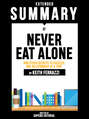 Extended Summary Of Never Eat Alone: And Other Secrets To Success, One Relationship At A Time - By Keith Ferrazzi