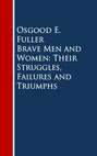 Brave Men and Women: Their Struggles, Failures and Triumphs