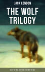THE WOLF TRILOGY: Call of the Wild, White Fang & The Son of the Wolf