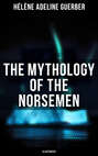 The Mythology of the Norsemen (Illustrated)
