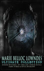 MARIE BELLOC LOWNDES Ultimate Collection: Murder Mysteries, Spy Thrillers, Horror Novels, Crime Stories & Royal Biography