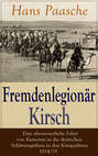 Fremdenlegionär Kirsch - Eine abenteuerliche Fahrt von Kamerun in die deutschen Schützengräben in den Kriegsjahren 1914/15