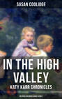 IN THE HIGH VALLEY - Katy Karr Chronicles (Beloved Children's Books Series)
