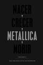 Nacer. Crecer. Metallica. Morir