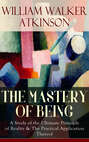 THE MASTERY OF BEING - A Study of the Ultimate Principle of Reality & The Practical Application Thereof