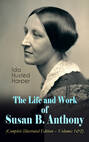 The Life and Work of Susan B. Anthony (Complete Illustrated Edition – Volumes 1&2)