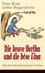Die brave Bertha und die böse Lina (Eine lehrreiche Kindergeschichte in Versen) - mit Originalillustrationen