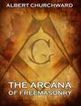 The Arcana Of Freemasonry