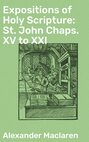 Expositions of Holy Scripture: St. John Chaps. XV to XXI
