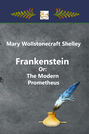 Frankenstein Or: The Modern Prometheus