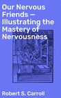 Our Nervous Friends — Illustrating the Mastery of Nervousness