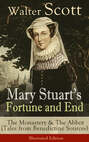 Mary Stuart's Fortune and End: The Monastery & The Abbot (Tales from Benedictine Sources) - Illustrated Edition