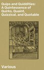 Quips and Quiddities: A Quintessence of Quirks, Quaint, Quizzical, and Quotable