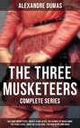 THE THREE MUSKETEERS - Complete Series: The Three Musketeers, Twenty Years After, The Vicomte of Bragelonne, Ten Years Later, Louise da la Valliere & The Man in the Iron Mask