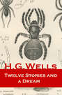 Twelve Stories and a Dream (The original 1903 edition of 13 fantasy and science fiction short stories)
