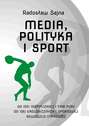 Media, polityka i sport. Od idei olimpijskiej i fair play do idei ekologicznych i sportowej rewolucji cyfrowej