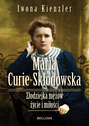 Maria Skłodowska-Curie. Złodziejka mężów – życie i miłości
