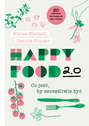 Happy Food 2.0. Co jeść, by szczęśliwie żyć