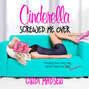 Cinderella Screwed Me Over (Unabridged)