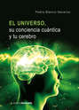El Universo, su conciencia cuántica  y tu cerebro
