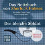 Sherlock Holmes - Das Notizbuch von Sherlock Holmes: Der bleiche Soldat (Ungekürzt)