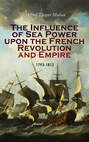 The Influence of Sea Power upon the French Revolution and Empire: 1793-1812